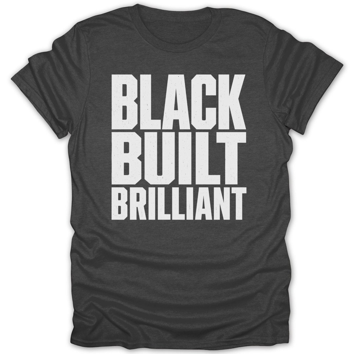 Dark t-shirt with white text: "BLACK BUILT BRILLIANT".