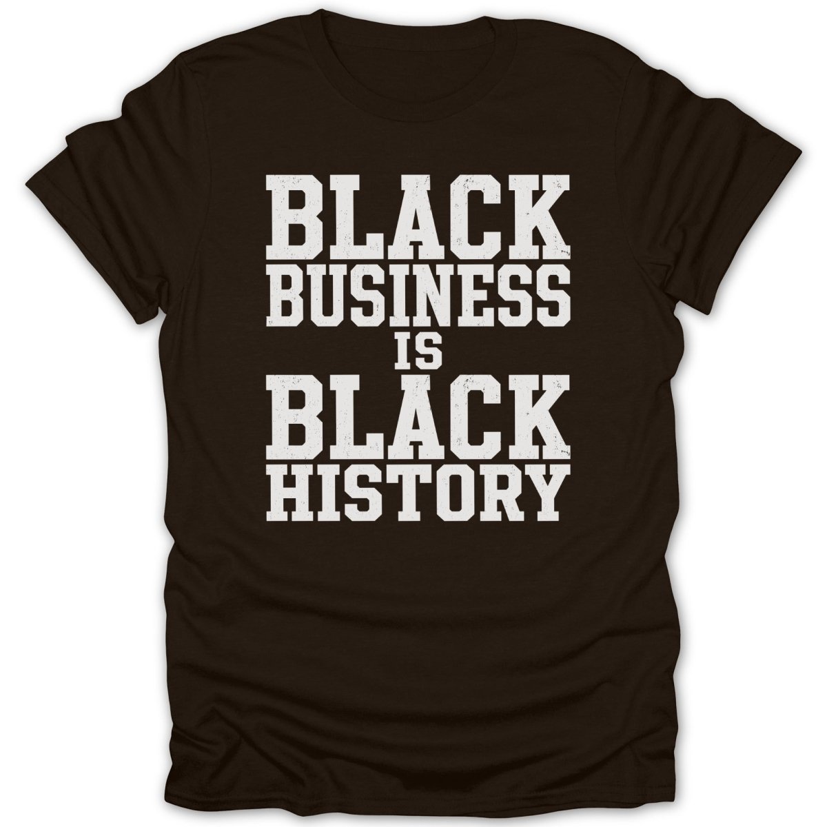 Brown t-shirt with white text reading "BLACK BUSINESS IS BLACK HISTORY".