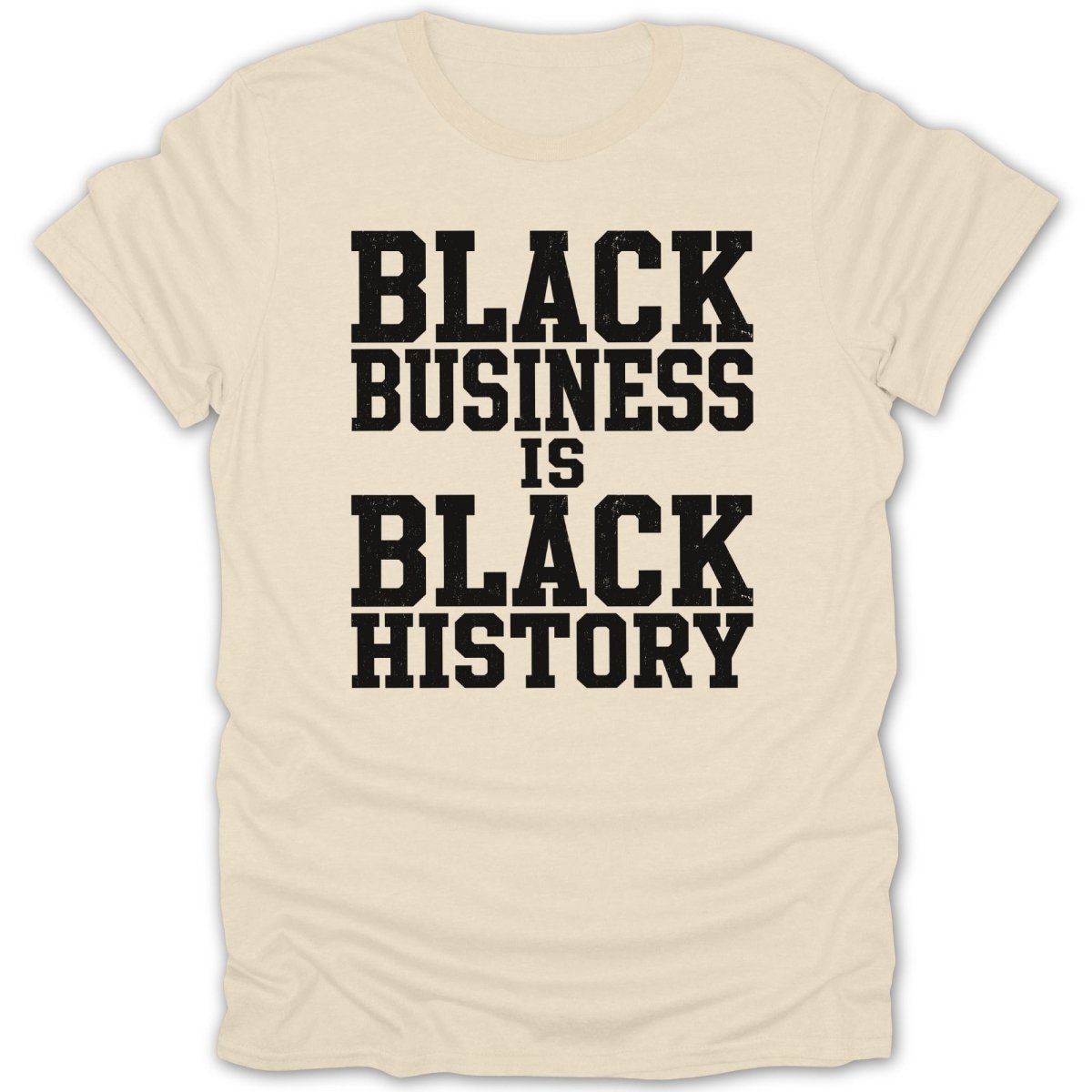 Cream t-shirt with black text reading "BLACK BUSINESS IS BLACK HISTORY".