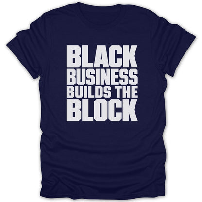 Navy t-shirt with white text reading "BLACK BUSINESS BUILDS THE BLOCK".