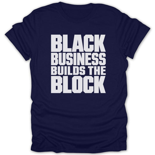 Navy t-shirt with white text reading "BLACK BUSINESS BUILDS THE BLOCK".