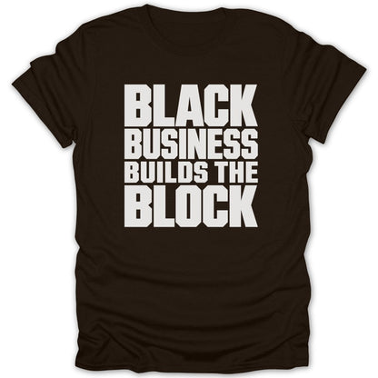 Brown t-shirt with white text reading "BLACK BUSINESS BUILDS THE BLOCK".