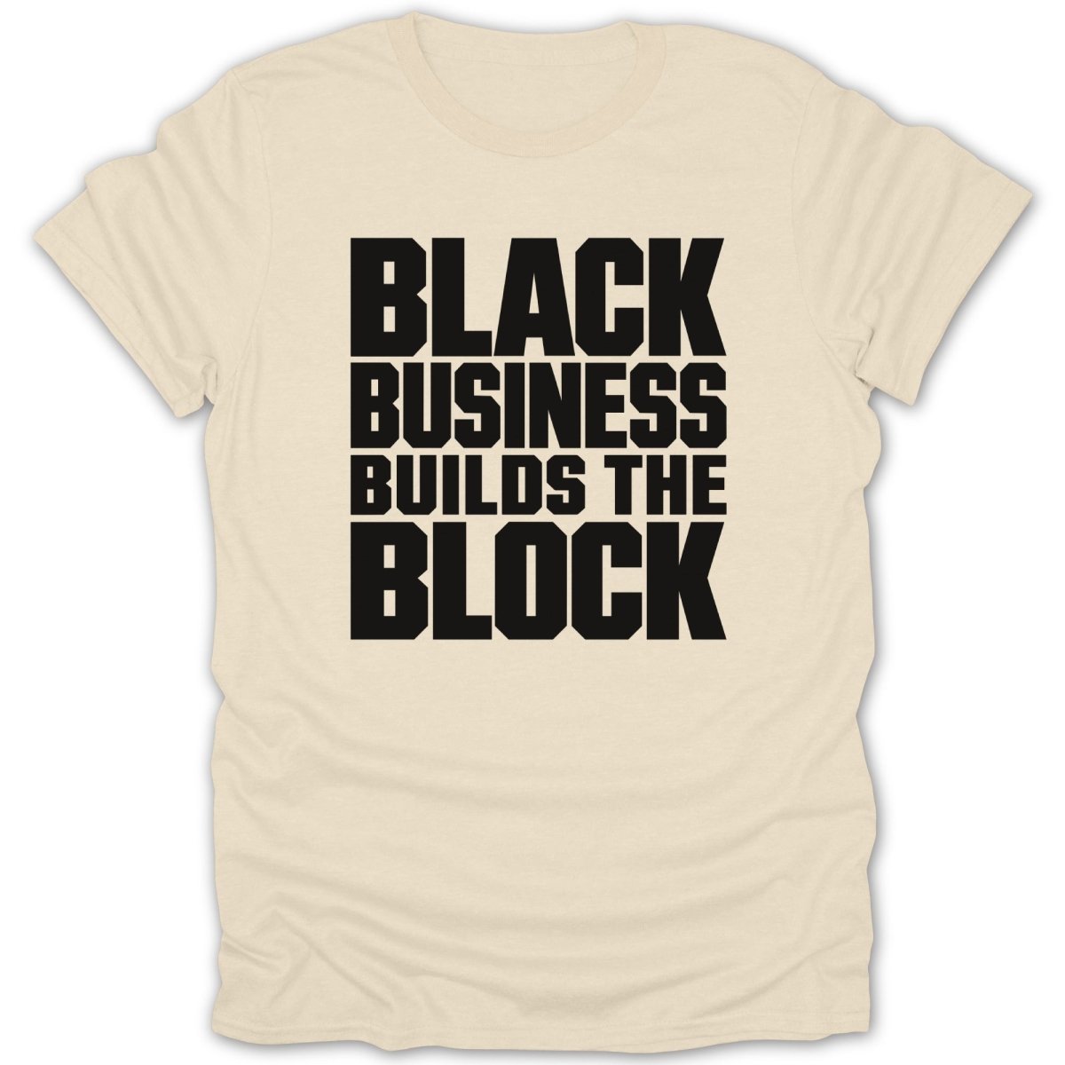 Cream t-shirt with black text that reads "BLACK BUSINESS BUILDS THE BLOCK".