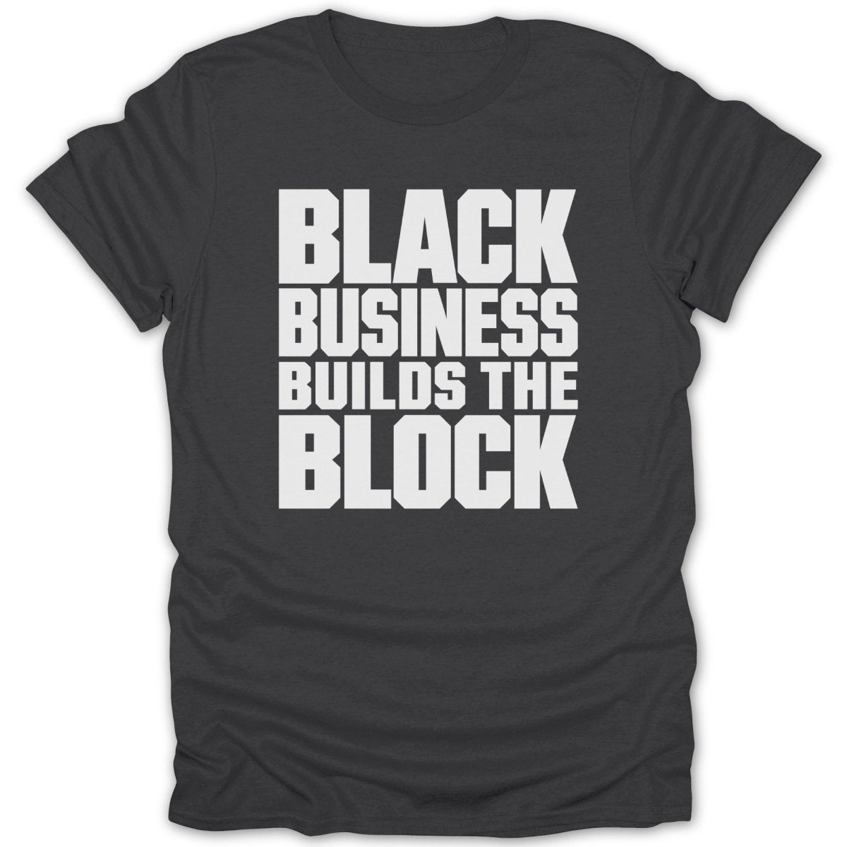 Dark grey t-shirt with white text: "BLACK BUSINESS BUILDS THE BLOCK".