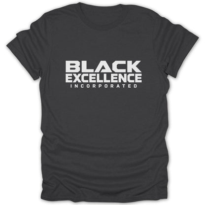 Dark gray t-shirt with white text reading "BLACK EXCELLENCE INCORPORATED".
