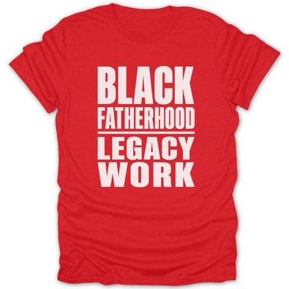 Red t-shirt with white text reading "BLACK FATHERHOOD LEGACY WORK".