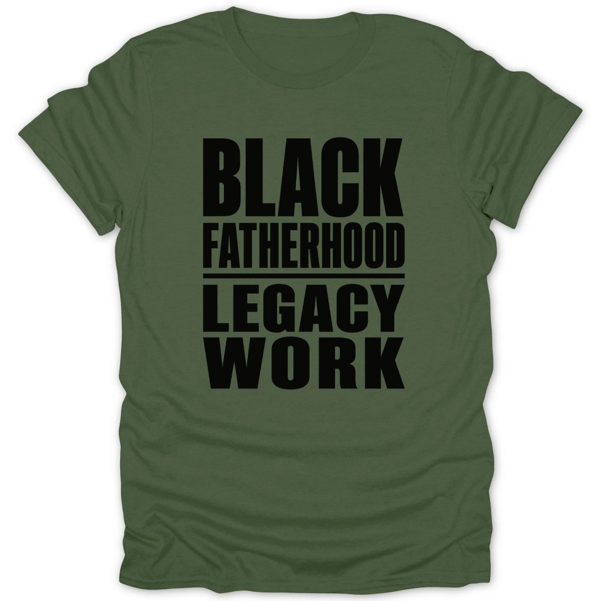 Olive green t-shirt with black text "BLACK FATHERHOOD LEGACY WORK"