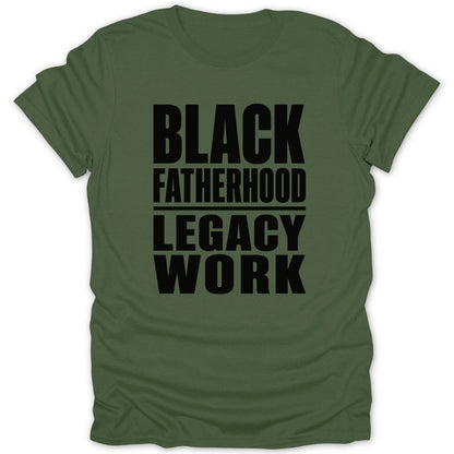 Olive green t-shirt with black text "BLACK FATHERHOOD LEGACY WORK"