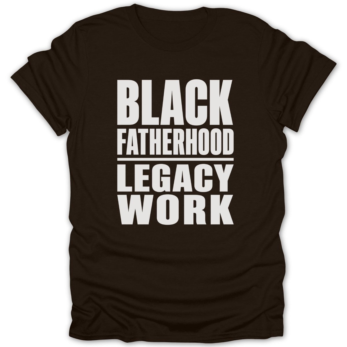 Black Fatherhood Legacy Work text on a brown t-shirt.