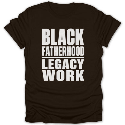 Black Fatherhood Legacy Work text on a brown t-shirt.