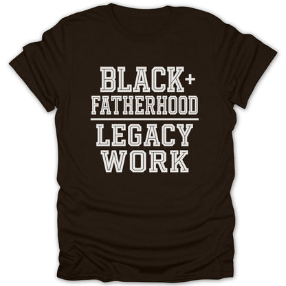 Brown t-shirt with white text: BLACK + FATHERHOOD LEGACY WORK