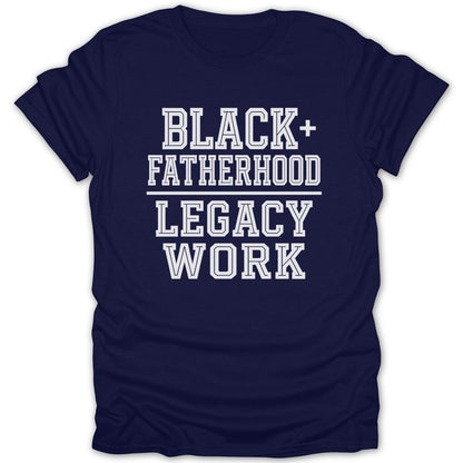 Navy t-shirt with white text: Black+ Fatherhood Legacy Work