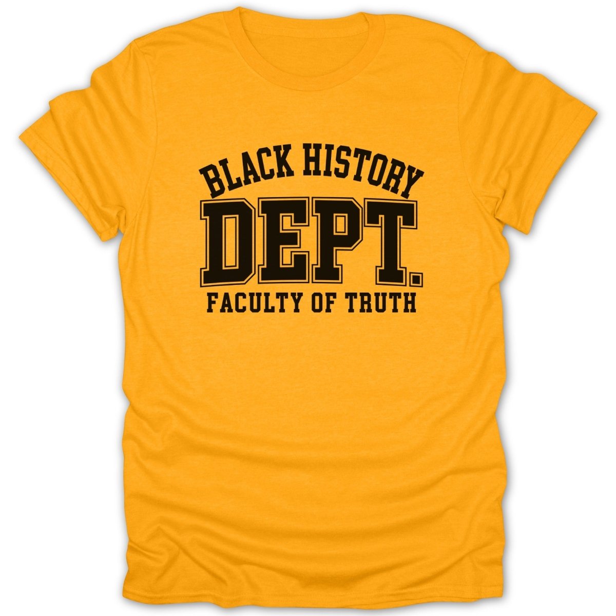 Yellow t-shirt with black text: Black History Dept. Faculty of Truth.