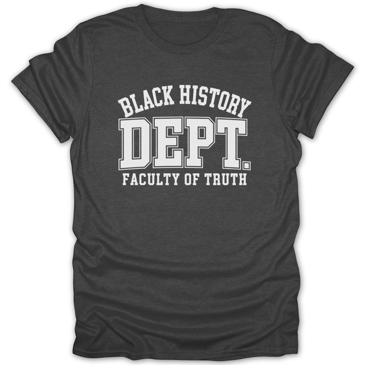 Dark grey t-shirt with white text reading "BLACK HISTORY DEPT. FACULTY OF TRUTH".
