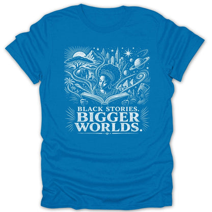 Blue t-shirt with white graphic reading "BLACK STORIES. BIGGER WORLDS."