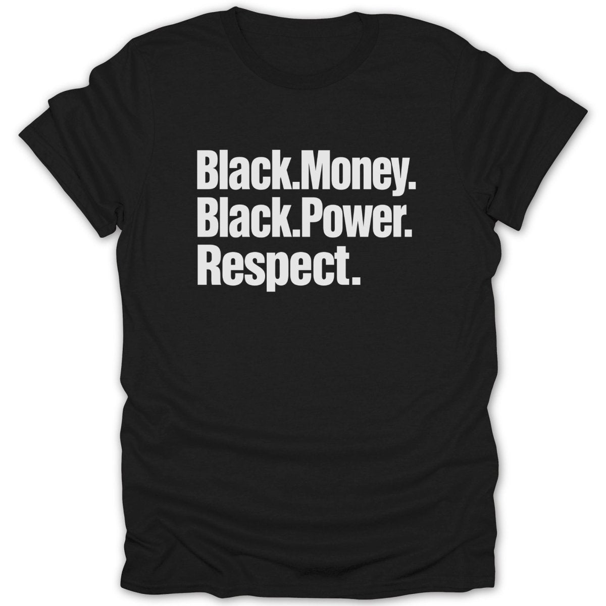 Black. Money. Black. Power. Respect. text on black t-shirt.