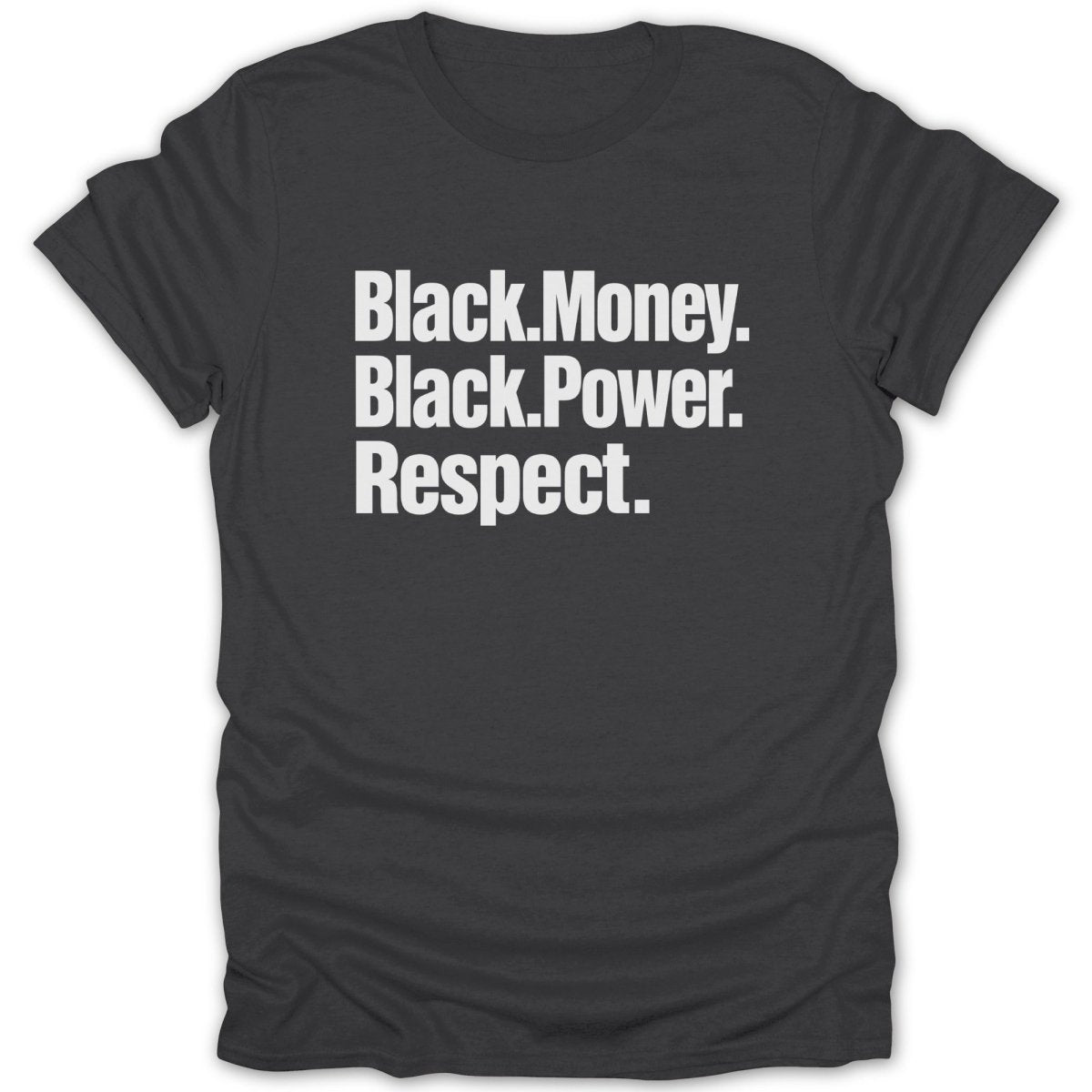 Dark grey t-shirt with white text: Black.Money. Black.Power. Respect.