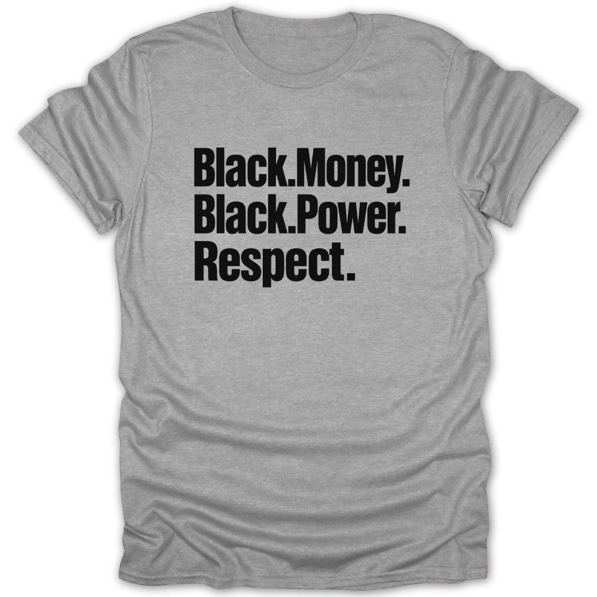 Grey t-shirt with black text: Black.Money. Black.Power. Respect.
