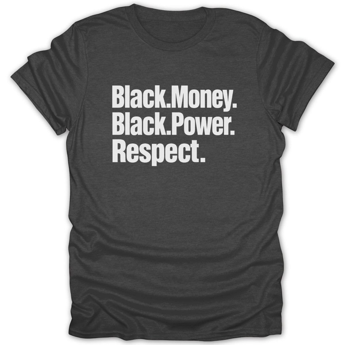 Dark grey t-shirt with white text: Black.Money. Black.Power. Respect.