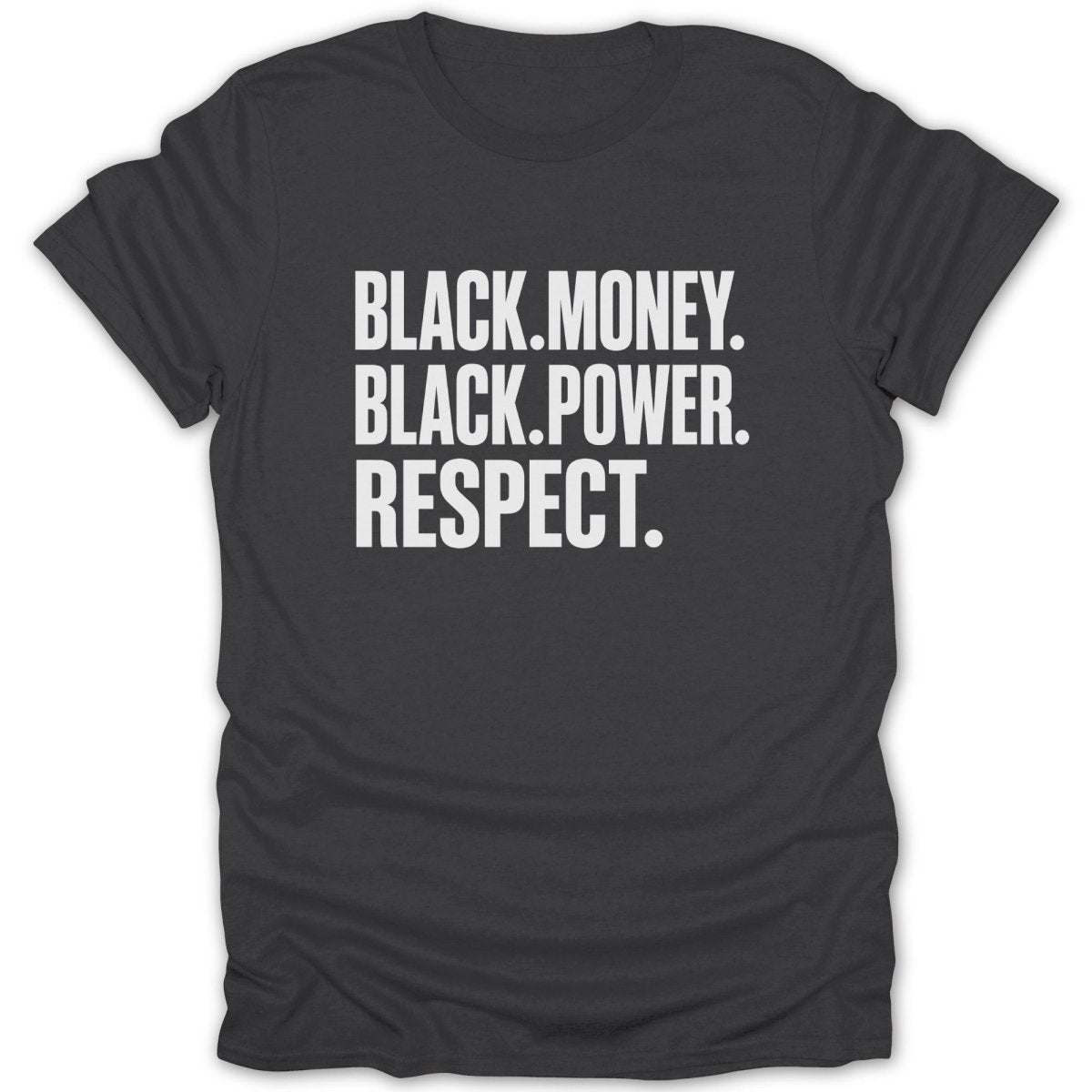 Dark t-shirt with white text: BLACK.MONEY. BLACK.POWER. RESPECT.