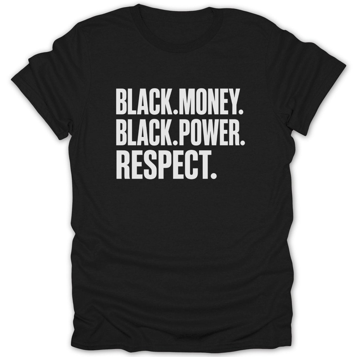 Black t-shirt with white text reading "BLACK. MONEY. BLACK. POWER. RESPECT."
