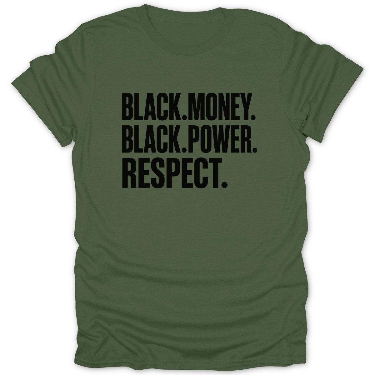 Olive green t-shirt with black text "BLACK.MONEY. BLACK.POWER. RESPECT."