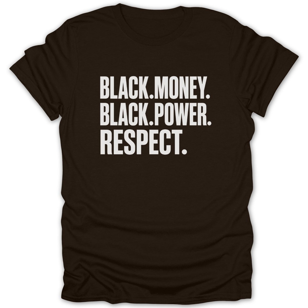 Dark brown t-shirt with white text reading "BLACK.MONEY. BLACK.POWER. RESPECT."