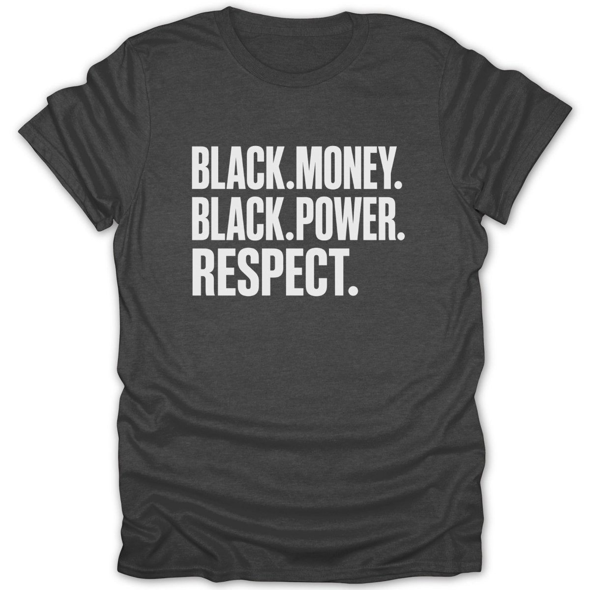 Dark grey t-shirt with white text reading "BLACK. MONEY. BLACK. POWER. RESPECT."