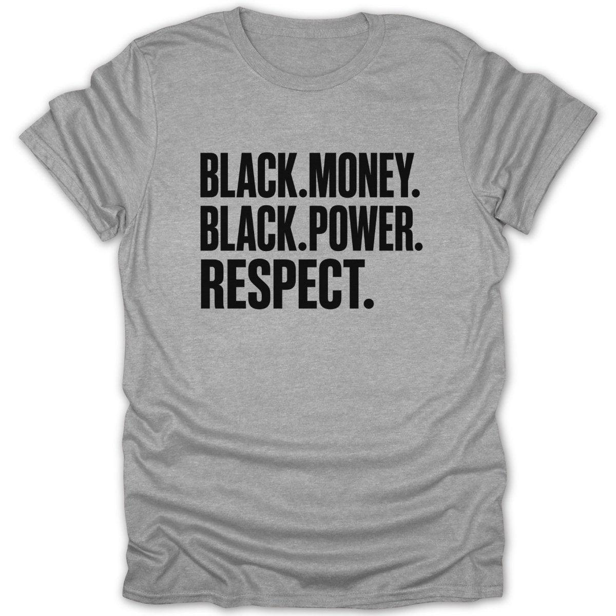 Grey t-shirt with black text reading "BLACK. MONEY. BLACK. POWER. RESPECT."