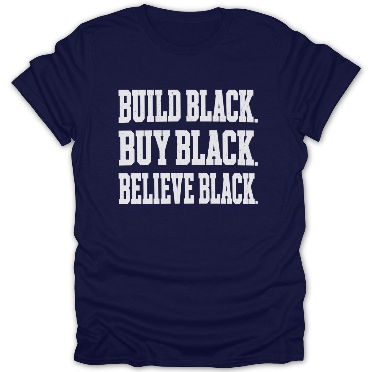 Navy t-shirt with white text: Build Black. Buy Black. Believe Black.