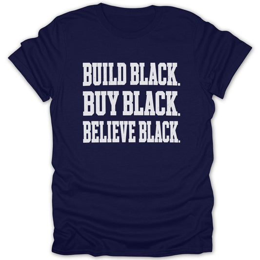 Navy t-shirt with white text: Build Black. Buy Black. Believe Black.