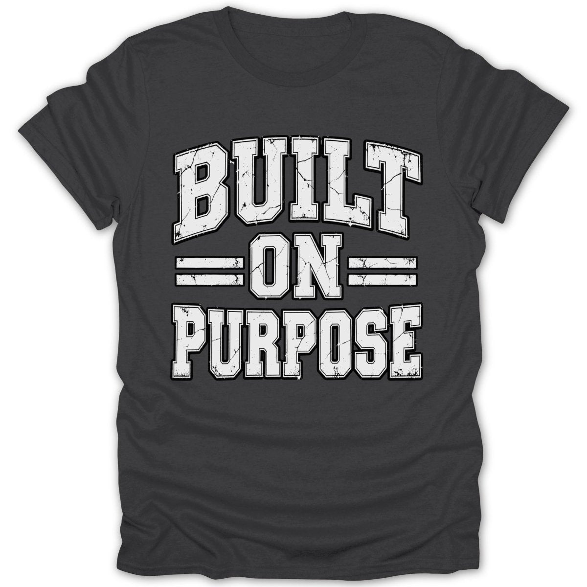 Dark t-shirt with white distressed text reading "BUILT ON PURPOSE".