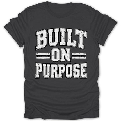 Dark t-shirt with white distressed text reading "BUILT ON PURPOSE".