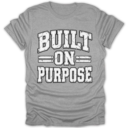 Grey t-shirt with distressed white text "BUILT ON PURPOSE".