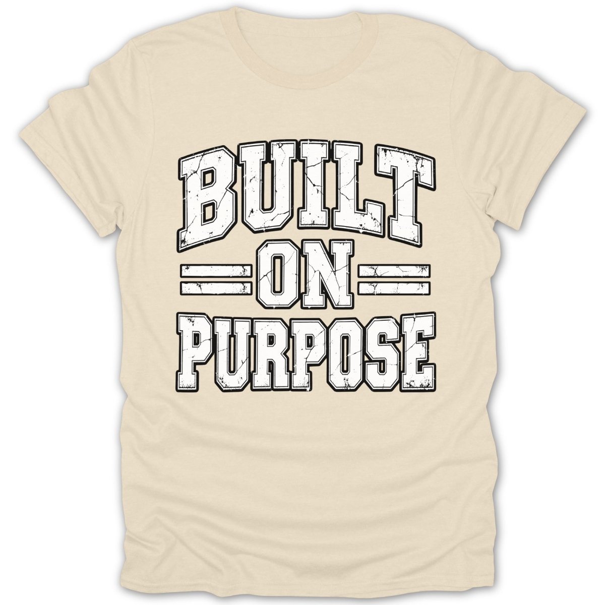 Cream t-shirt with distressed "BUILT ON PURPOSE" text in block letters.