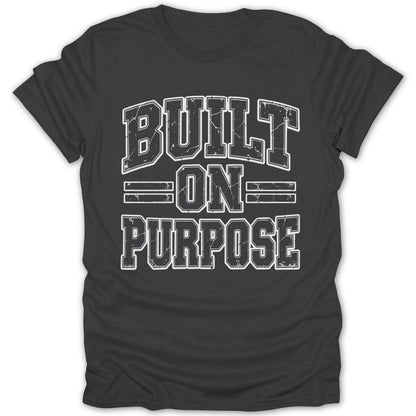 Dark grey t-shirt with "BUILT ON PURPOSE" in distressed white block letters.