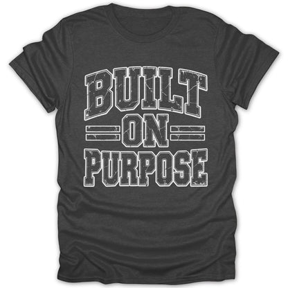 Dark grey t-shirt with white text "BUILT ON PURPOSE" in distressed collegiate font.