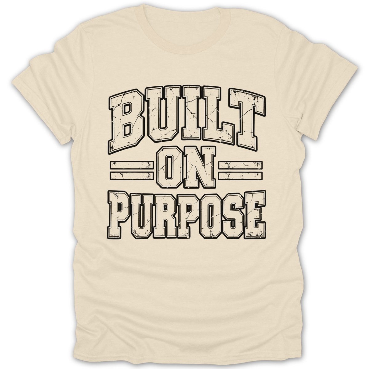 Cream t-shirt with black distressed text "BUILT ON PURPOSE"