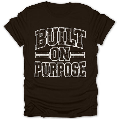 Brown t-shirt with white distressed text reading "BUILT ON PURPOSE".