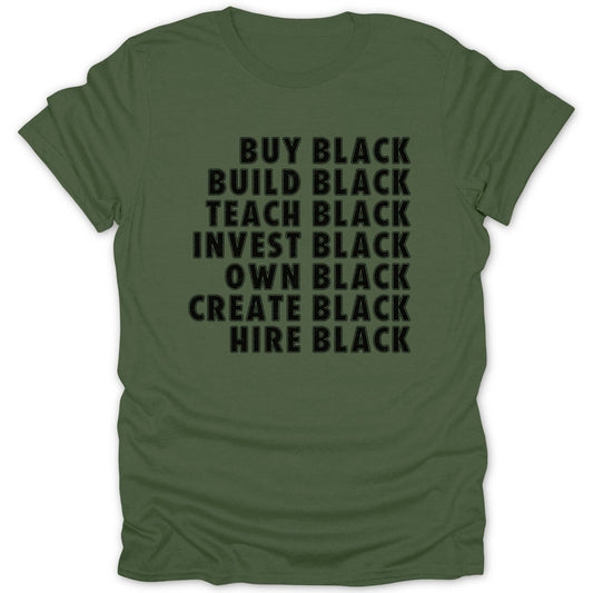 Olive green t-shirt with black text: Buy Black, Build Black, Teach Black, Invest Black, Own Black, Create Black, Hire Black.