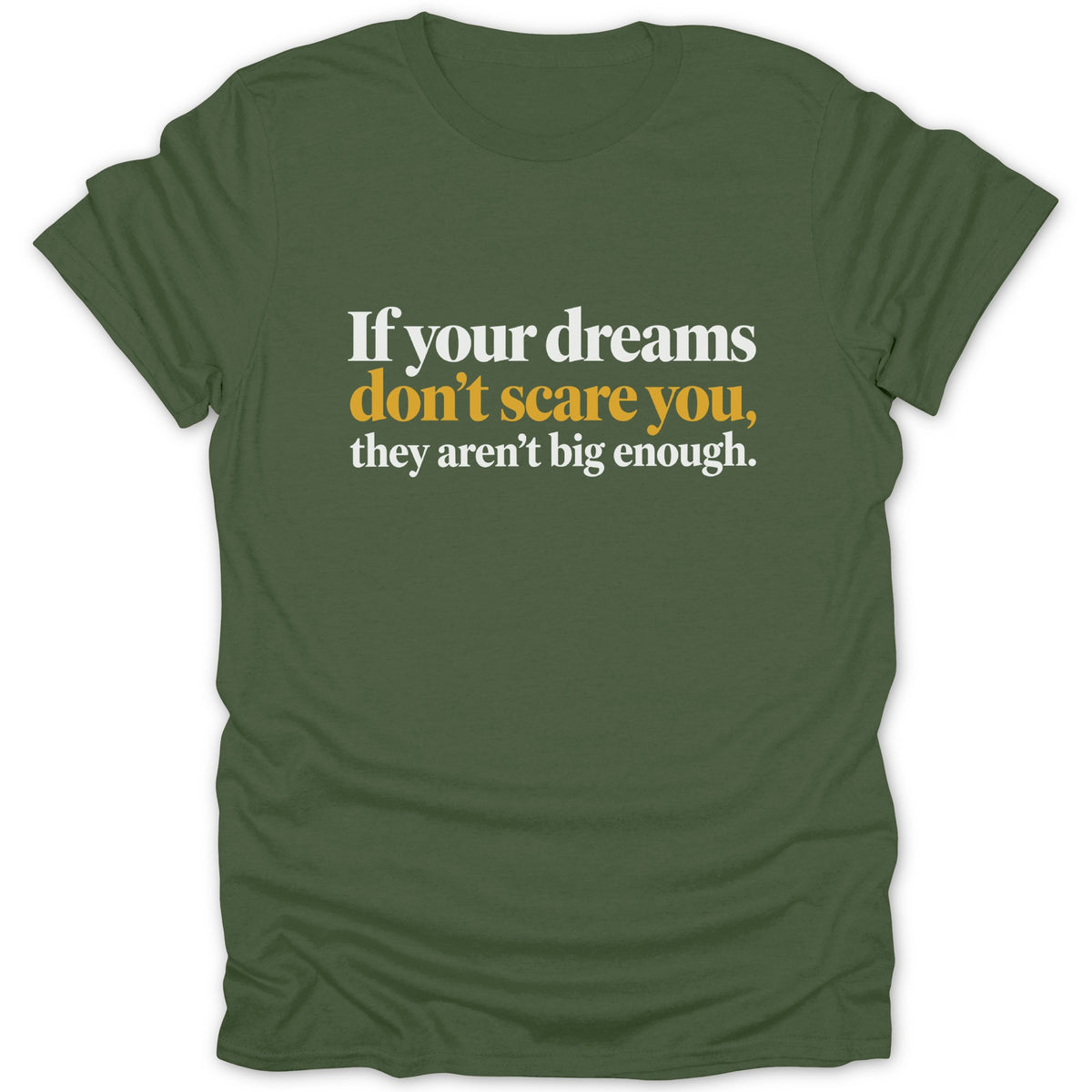 Green t-shirt with white and gold text reading "If your dreams don't scare you, they aren't big enough."