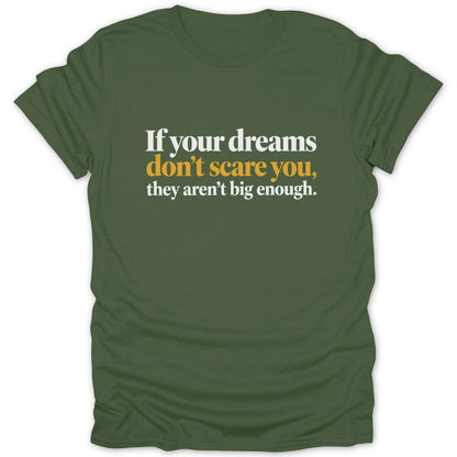 Green t-shirt with white and gold text reading "If your dreams don't scare you, they aren't big enough."
