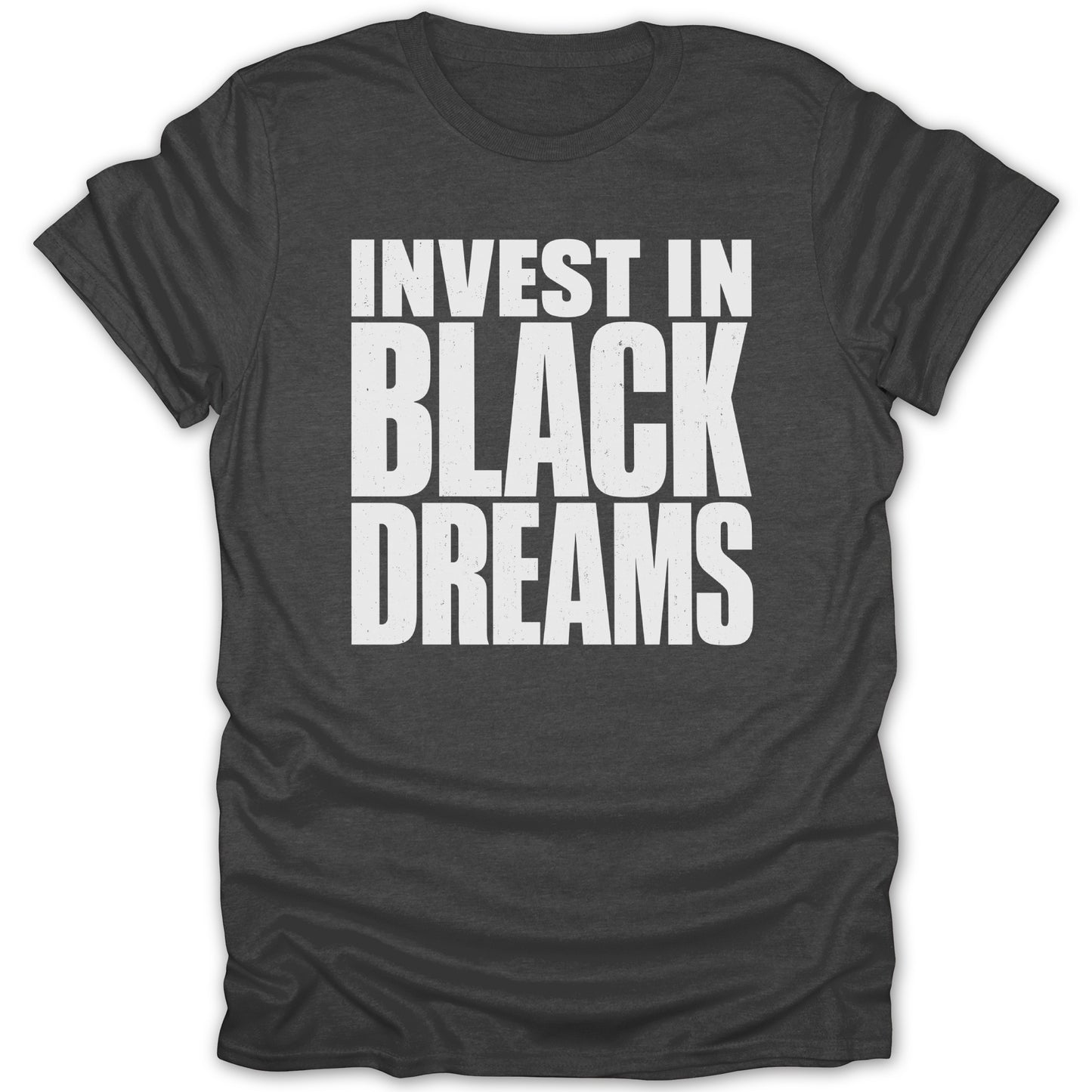 Dark grey t-shirt with "INVEST IN BLACK DREAMS" in white distressed letters.