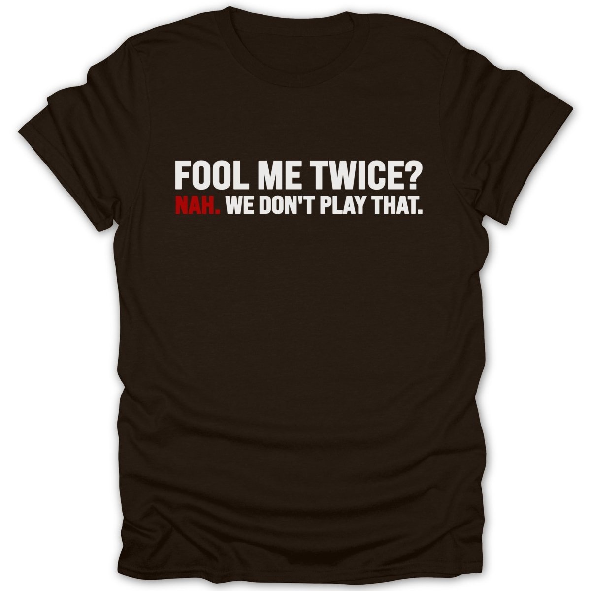 Fool Me Twice? Nah. Tee - Zion Threadz