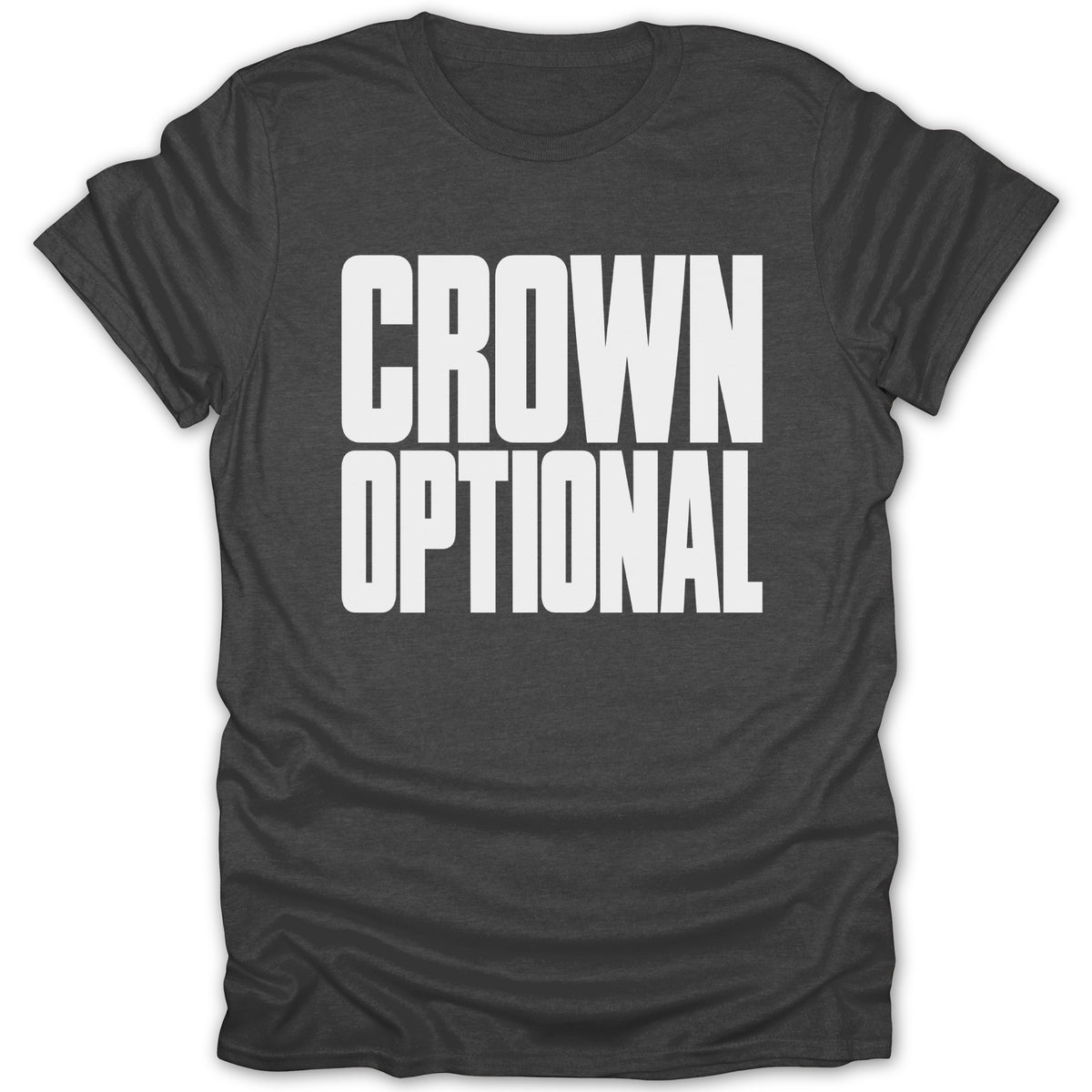 Dark grey t-shirt with white text reading "CROWN OPTIONAL".