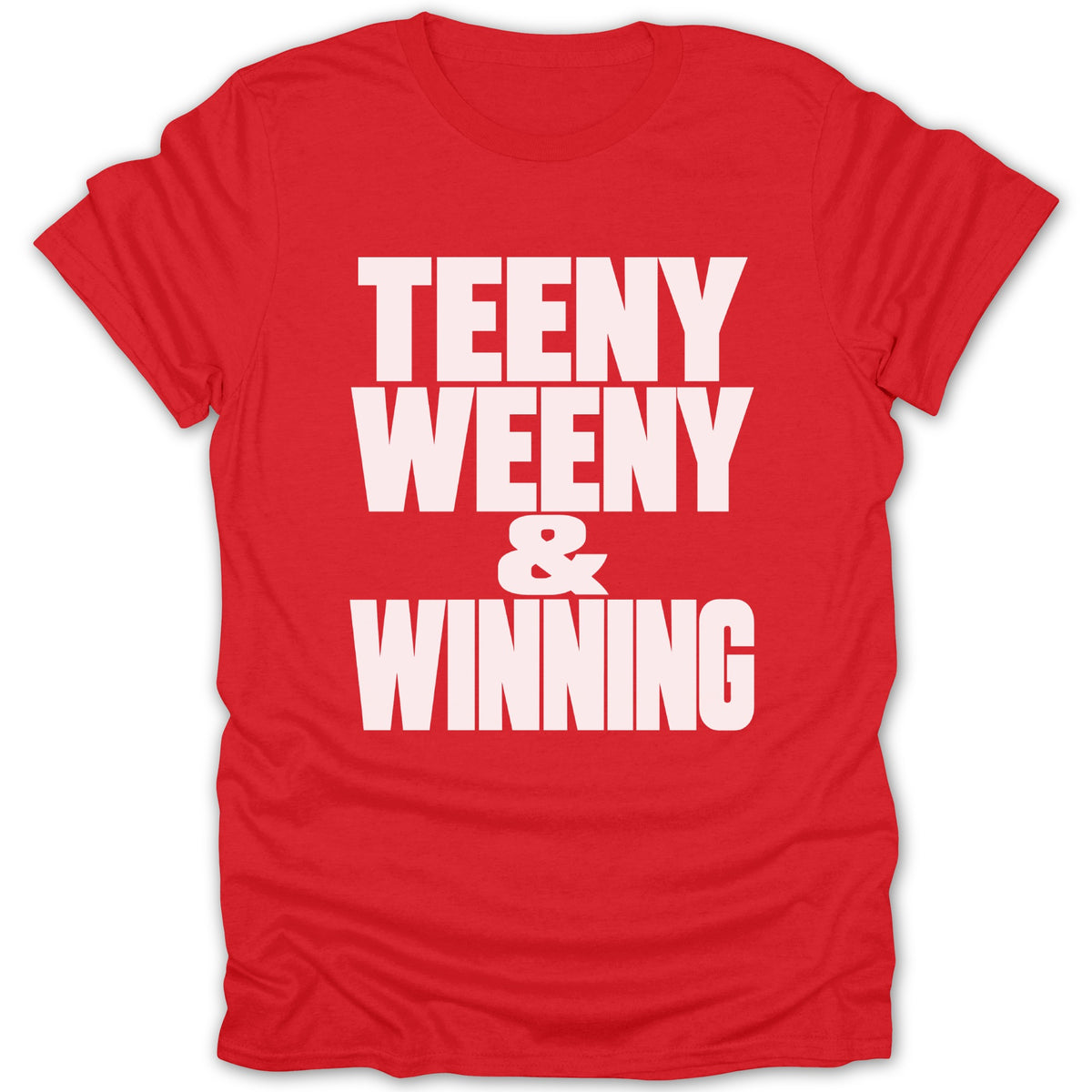 Red t-shirt with white text "TEENY WEENY & WINNING"