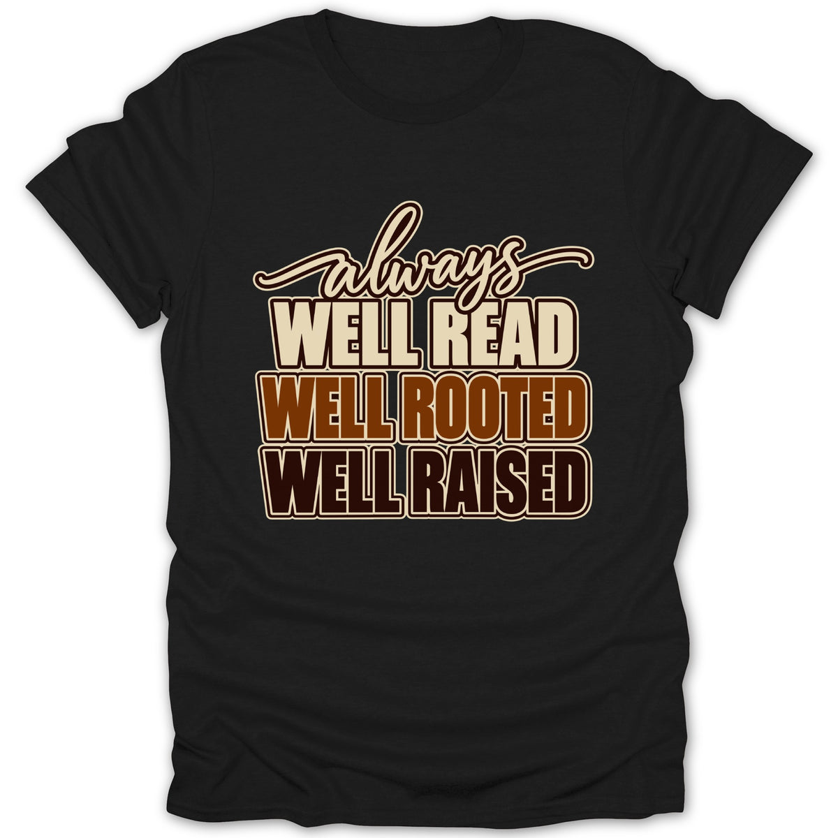 Black t-shirt with text: Always, Well Read, Well Rooted, Well Raised.