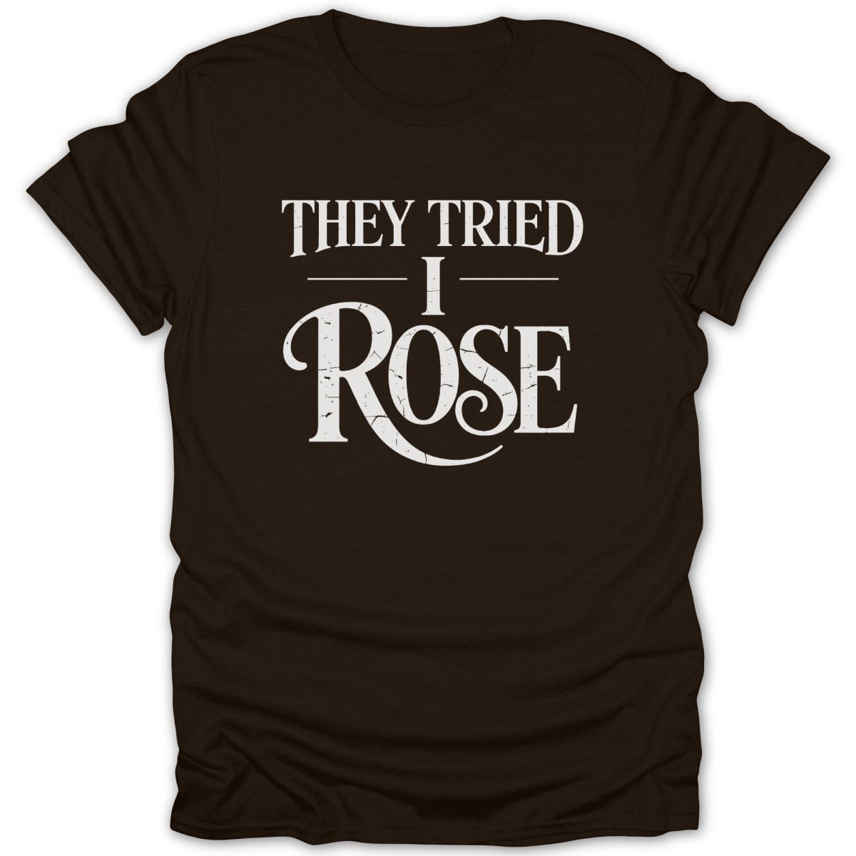 They Tried I Rose Tee - Zion Threadz