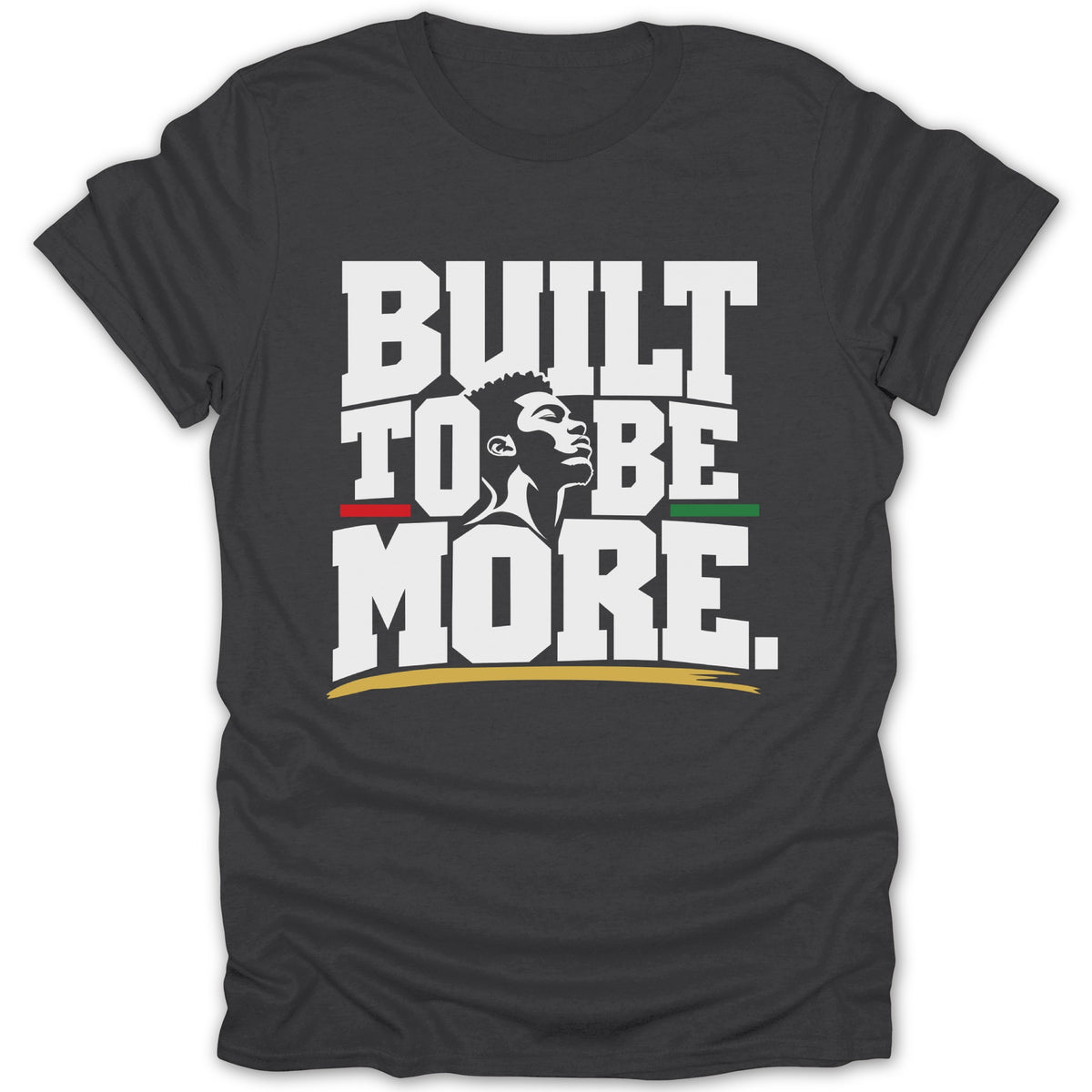 Dark grey t-shirt with "BUILT TO BE MORE" text and a man's profile.