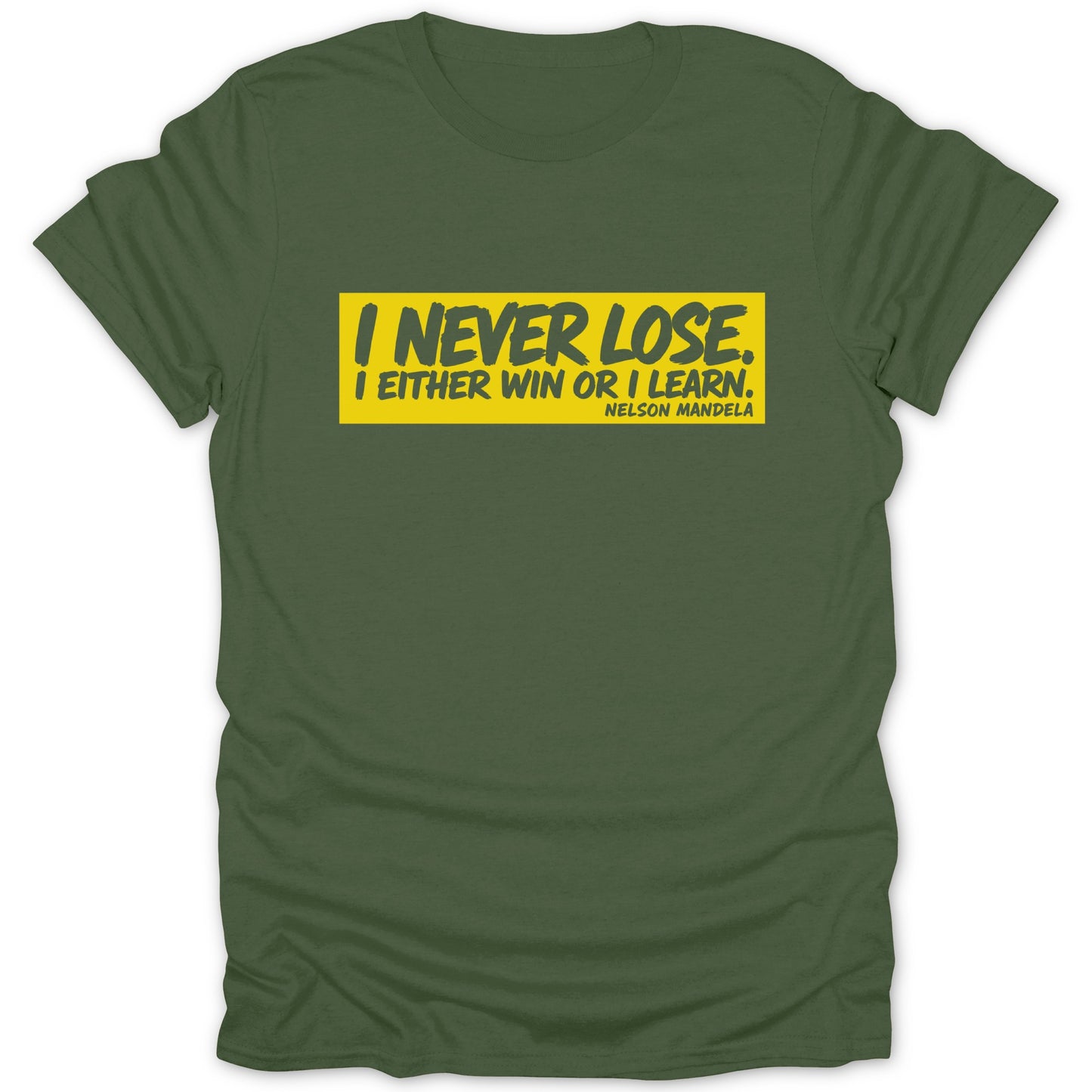 Olive t-shirt with yellow text: "I never lose. I either win or I learn." - Nelson Mandela